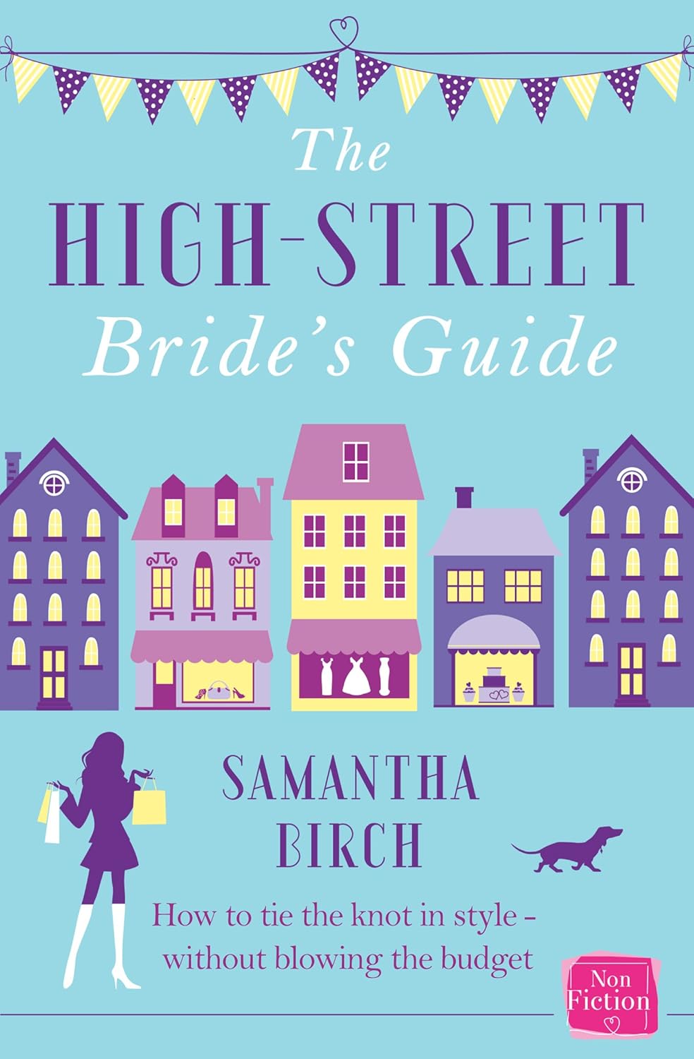 The High-Street Bride's Guide: How to Plan Your Perfect Wedding on a Budget by Samantha Birch