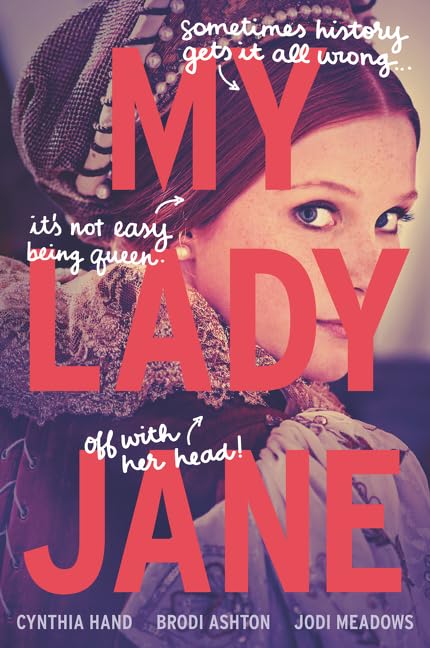 My Lady Jane by Cynthia Hand; Brodi Ashton; Jodi Meadows