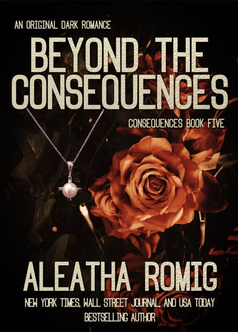 Beyond the Consequences by Aleatha Romig