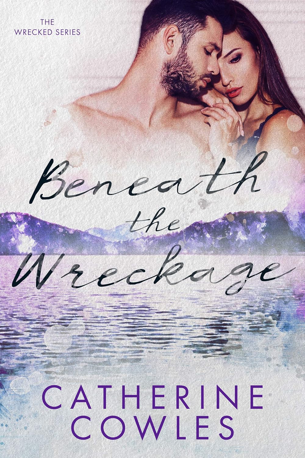 Beneath the Wreckage by Catherine Cowles